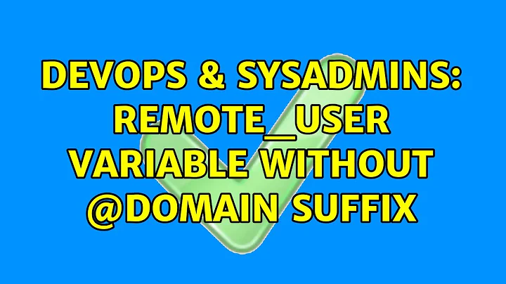 DevOps & SysAdmins: REMOTE_USER variable without @DOMAIN suffix (3 Solutions!!)