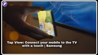 Tap View: Connect your mobile to the TV with a touch | Samsung screenshot 4