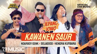 KAWANEN SAUR - SELA GOOD JEPANG JOWO X HENDRA KUMBARA X NDARBOY X FURRY SATYA Live
