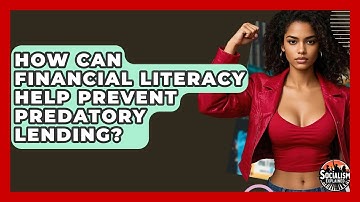 How Can Financial Literacy Help Prevent Predatory Lending? - Socialism Explained