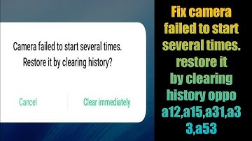 Fix camera failed to start several times. restore it by clearing history oppo a12,a15,a31,a33,a53