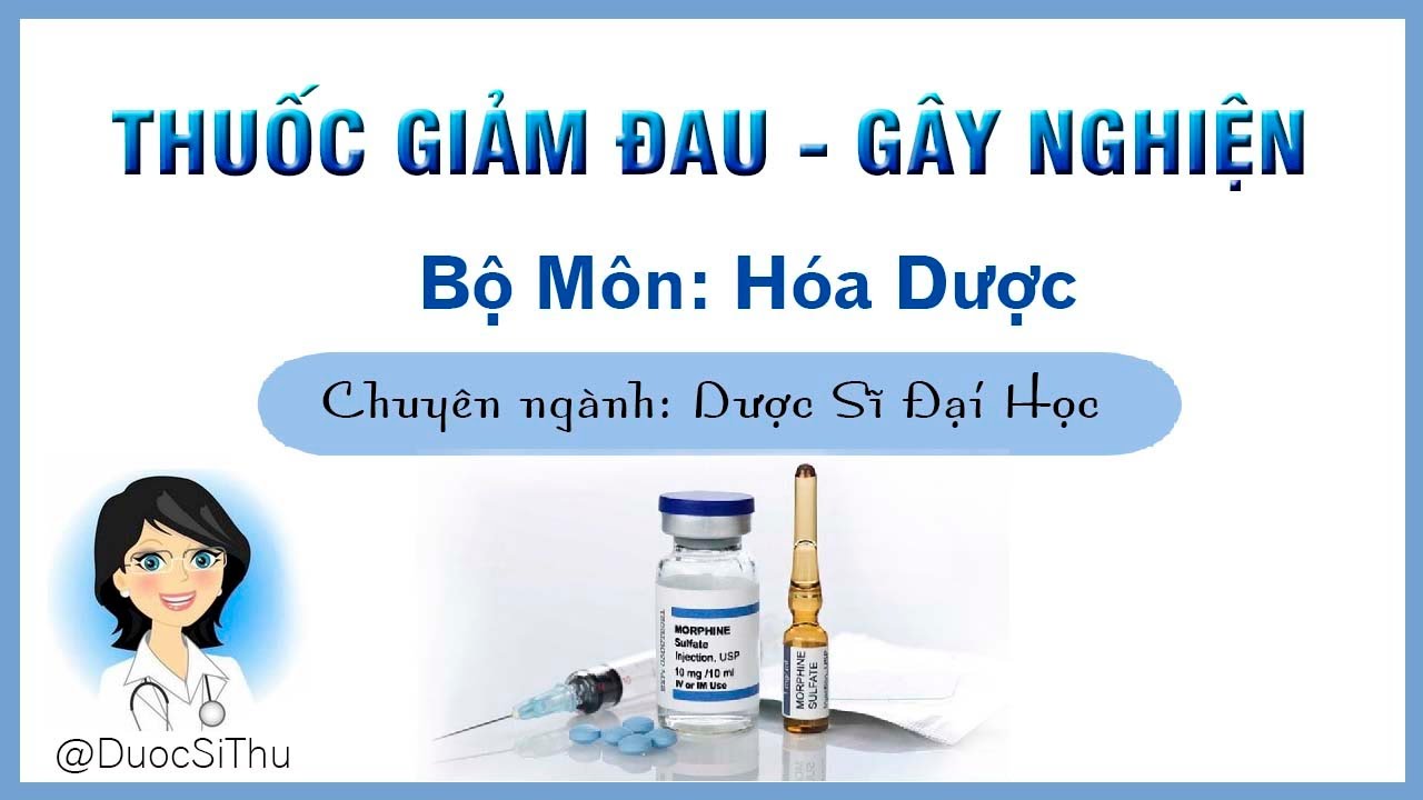 Thuốc Giảm Đau Gây Nghiện - GV. Nguyễn Thái Dương | Bài Giảng Hóa Dược