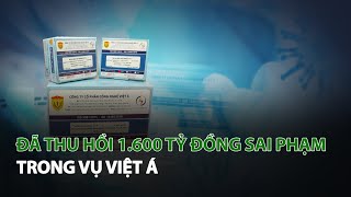 Đã thu hồi 1.600 tỷ đồng sai phạm trong vụ Việt Á| VTC14