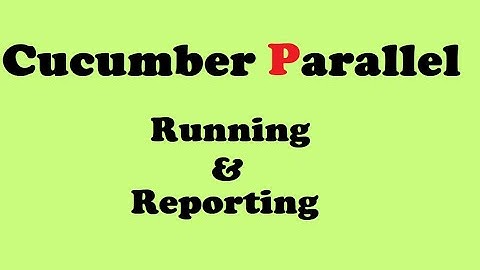 Updated Cucumber Parallel Running and Advanced Reporting