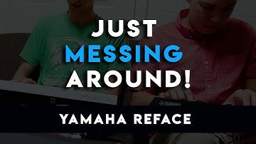 Messing Around  - Yamaha Reface CS & Reface CP