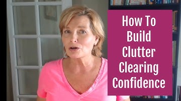 How To Make Decluttering Easier & Get Over The Fear Of Regret By Building Decision Making Confidence