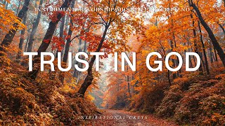 Trust In God: Prayer, Meditation \& Relaxation Music | Soaking Worship with Scriptures \& Autumn