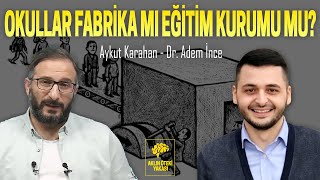 OKULLAR FABRİKA MI EĞİTİM KURUMU MU? - AYKUT KARAHAN - DR. ADEM İNCE