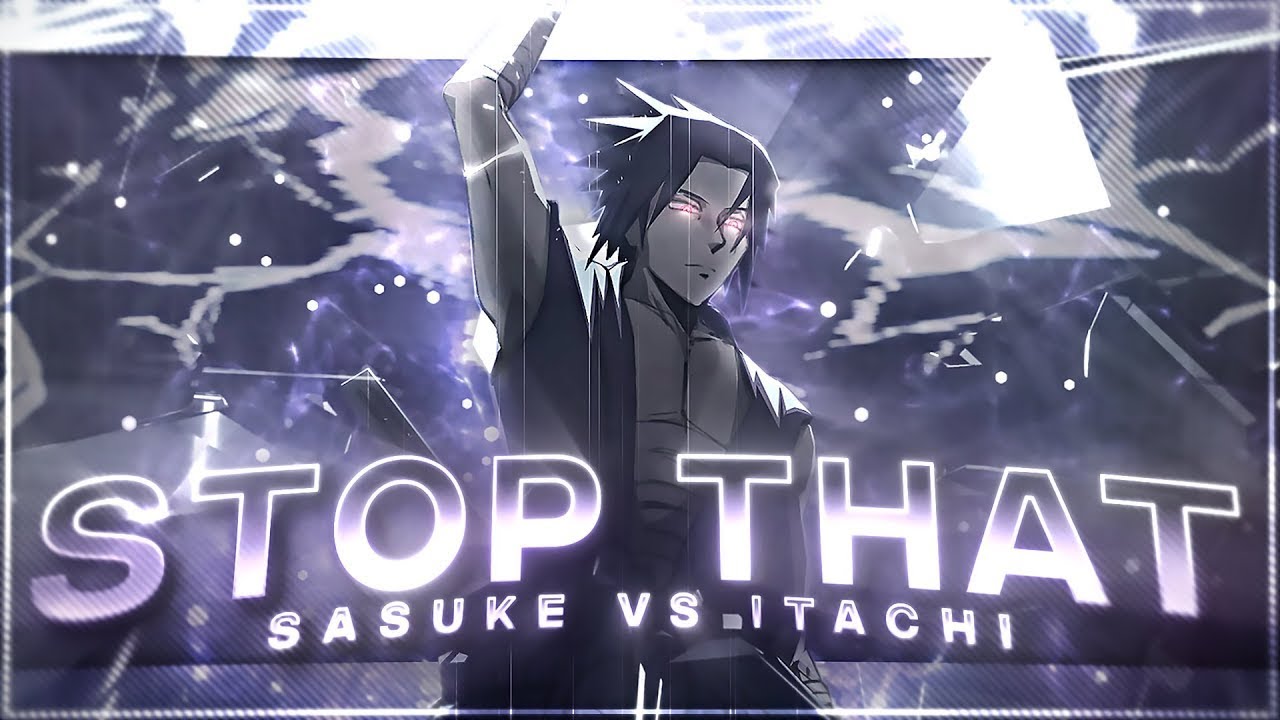 Stop That - Sasuke vs Itachi [Edit/AMV] Quick!