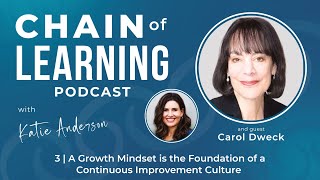 A Growth Mindset is the Foundation of a Continuous Improvement Culture with Carol Dweck | 3