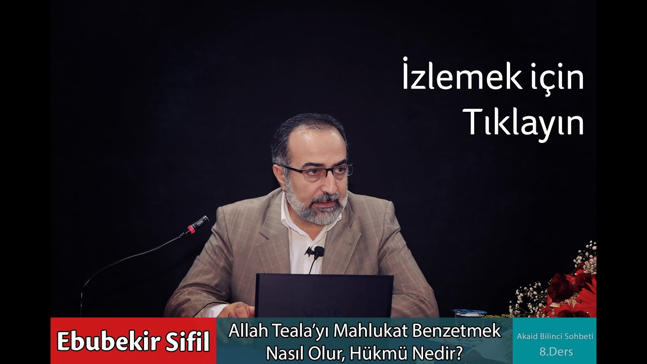 #9: Ebubekir Sifil - Allah Teala'yı Mahlukata Benzetmek Nasıl Olur, Hükmü Nedir?