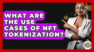 What Are The Use Cases Of NFT Tokenization? - CryptoBasics360.com