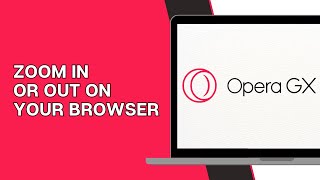 How to Zoom In/Out on Your Opera Browser (Tutorial)