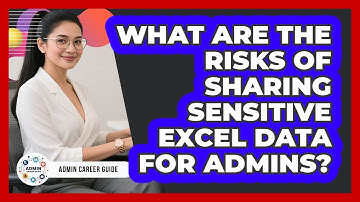What Are The Risks Of Sharing Sensitive Excel Data For Admins? - Admin Career Guide