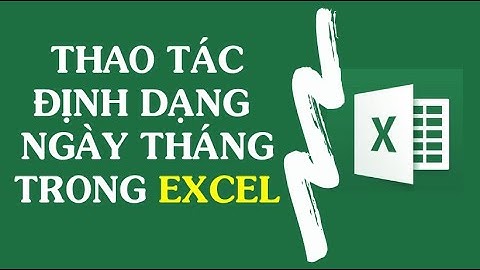 Thao tác chuyển định dạng ngày tháng trong Excel (dd/mm/yyyy)