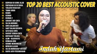 Indah Yastami Top 20 Best Akustik Terpopuler | Berpisah DI Ujung Jalan | Indah Yastami Full Album