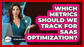 Which Metrics Should We Track For SaaS Optimization?