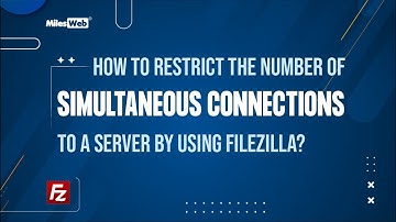 How to Restrict the Number of Simultaneous Connections to a Server by using FileZilla? | MilesWeb