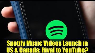 Spotify Music Videos Launch in US & Canada: Rival to YouTube?