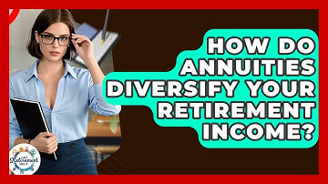 How Do Annuities Diversify Your Retirement Income? - Get Retirement Help