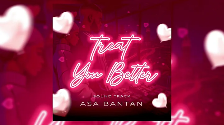 ASA BANTAN - TREAT YOU BETTER (OFFICIAL AUDIO)