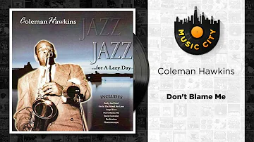 Coleman Hawkins - Don't Blame Me | Official Audio