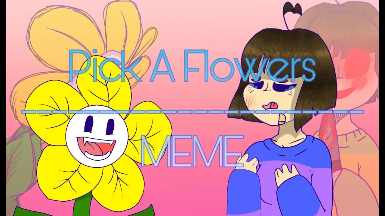 [MEME] Pick A Flower's UnderTale YouTube