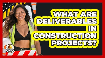 What Are Deliverables In Construction Projects? - Construction Jobs