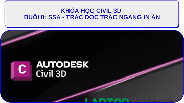 Khóa Học CIVIL3D: Buổi 8 || SSA - Trắc Dọc Trắc Ngang In Ấn || Lee HD #civil3d