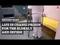 Life in changi prison for the elderly or infirm  behind bars