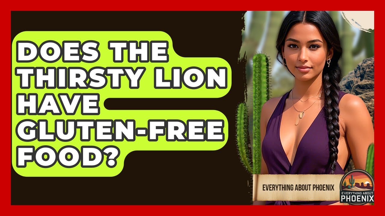 Does The Thirsty Lion Have Gluten-free Food? - Everything About Phoenix
