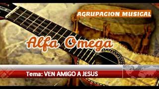 Video thumbnail of "CONJUNTO MUSICAL CRISTIANO  "ALFA OMEGA" - VEN AMIGO A JESUS"