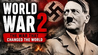 World War 2 Explained: The War That Changed History