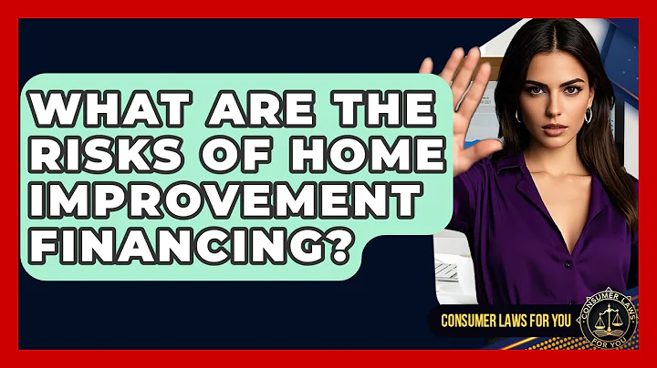 What Are The Risks Of Home Improvement Financing? - Consumer Laws For You