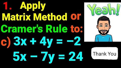 1.c) 3x + 4y = –2, 5x –7y = 24 Apply matrix method or Cramer