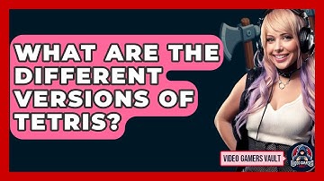 What Are The Different Versions Of Tetris? - Video Gamers Vault