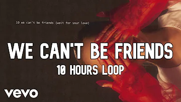 Ariana Grande - we can't be friends (wait for your love) [10 HOURS LOOP]