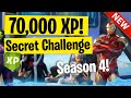 70,000 XP! Secret Challenges NEW! (Season 4) Fortnite