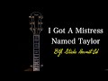 I Got A Mistress Named Taylor (NO NOT THAT ONE)