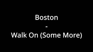 Boston - Walk On (Some More) (Lyrics)