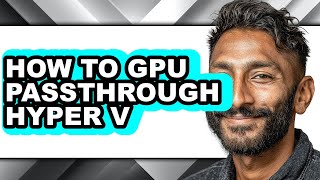 How to Gpu Passthrough Hyper V (easy Method)