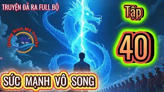 Tập 40: MẤT TÍCH 7 NĂM, HẮN TRỞ LẠI VỚI SỨC MẠNH VÔ SONG _ [Quảng Ninh Mê Truyện]
