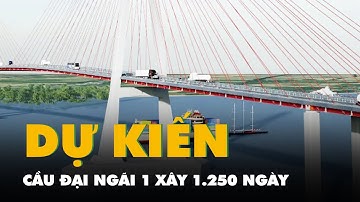 Cầu Đại Ngãi 1 dự kiến xây 1.250 ngày, tháng 6-2028 hoàn thành, rút ngắn 80km từ TP.HCM về miền Tây