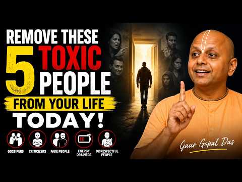 Remove These 5 Toxic People from Your Life Today | Powerful Motivation | Gaur Gopal Das