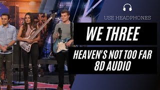 We Three - Heaven's Not Too Far (8D AUDIO) 🎧 [BEST VERSION]