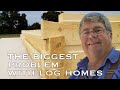 The Biggest Problem with Log Homes