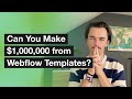 Can you make a million dollars from webflow templates