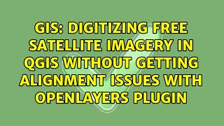 Digitizing Free Satellite Imagery in QGIS without getting Alignment issues with Openlayers Plugin