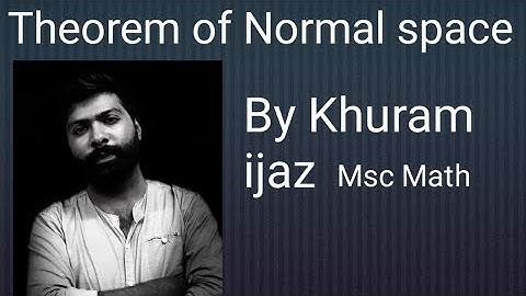 Normal space related theorems.. 8.5.3 and 8.5.4 abdull majeed book