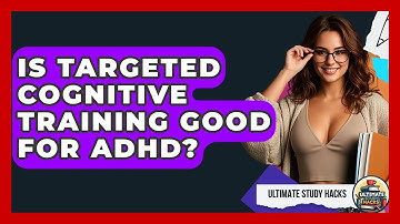 Is Targeted Cognitive Training Good For ADHD? - Ultimate Study Hacks